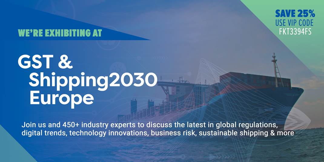 We’re exhibiting at GST & Shipping 2030 Europe conference